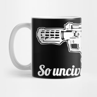 SO UNCIVILIZED Mug